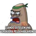 CUANDO ESTES EN UNA
MOMI
VERDADERA PELEA HABLAREMOS
