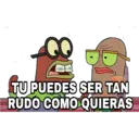 80
TU PUEDES SER TAN
RUDO COMO QUIERAS