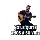 NO LE QUITE
AÑOS A SU VIDA
