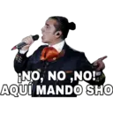 ¡NO, NO,NO!
AQUÍ MANDO SHO