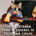 Toco GUITARRA
PERO SI QUIERES TE
TOCO UNA CHICHI