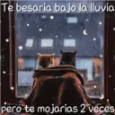 Te besaria bajo la lluvia
pero te mojarias 2 veces