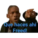 Que haces ahí
Freed!