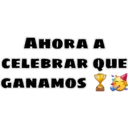 AHORA A
CELEBRAR QUE
GANAMOS