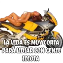 LA VIDA ES MUY CORTA PARA LIDIAR CON CENTE IDIOTA