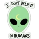 I DONT BELIEVE
IN HUMANS