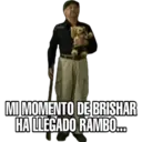 John
MI MOMENTO DE BRISHAR
HA LLEGADO RAMBO...