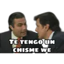 TE TENGO UN
CHISME WE
4