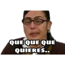 QUE QUE QUE
QUIERES..