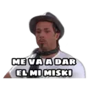 ME VA A DAR
EL MI MISKI