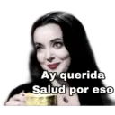 Ay querida
Salud por eso