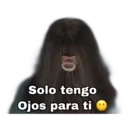 Solo tengo
Ojos para ti