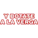 Y BOTATE
A LA VERGA