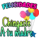 FELICIDADES
Chingasta
A tu madre