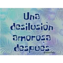 Una
desilusion
amorosa
despues
@YoSoyTeba