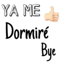 YA ME
Dormiré
Bye