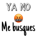 YA NO
&$!#%
Me busques