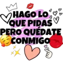 HAGO LO
QUE PIDAS
PERO QUÉDATE
CONMIGO