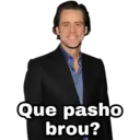 Que pasho
brou?