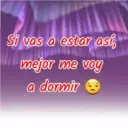 Si vas a estar así,
Mas
mejor me voy
a dormir