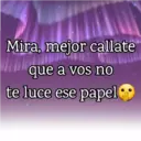 Mira, mejor callate
que a vos no
te luce ese papel
