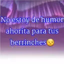 No estoy de humor
ahorita para tus
berrinches