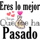 Eres lo mejor
Queme ha
Pasado
I fove you