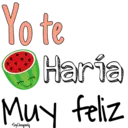 Yo te
Haría
Muy feliz
•Soy Chooqomala
