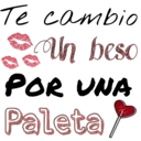 Te cambio
Un beso
POR UNA
Paleta