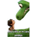 Ahora dilo en mi cara
pendejo