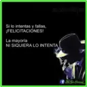 un sin corazon
Si lo intentas y fallas,
¡FELICITACIONES!
La mayoría
NI SIQUIERA LO INTENTA
fta Sin Corason